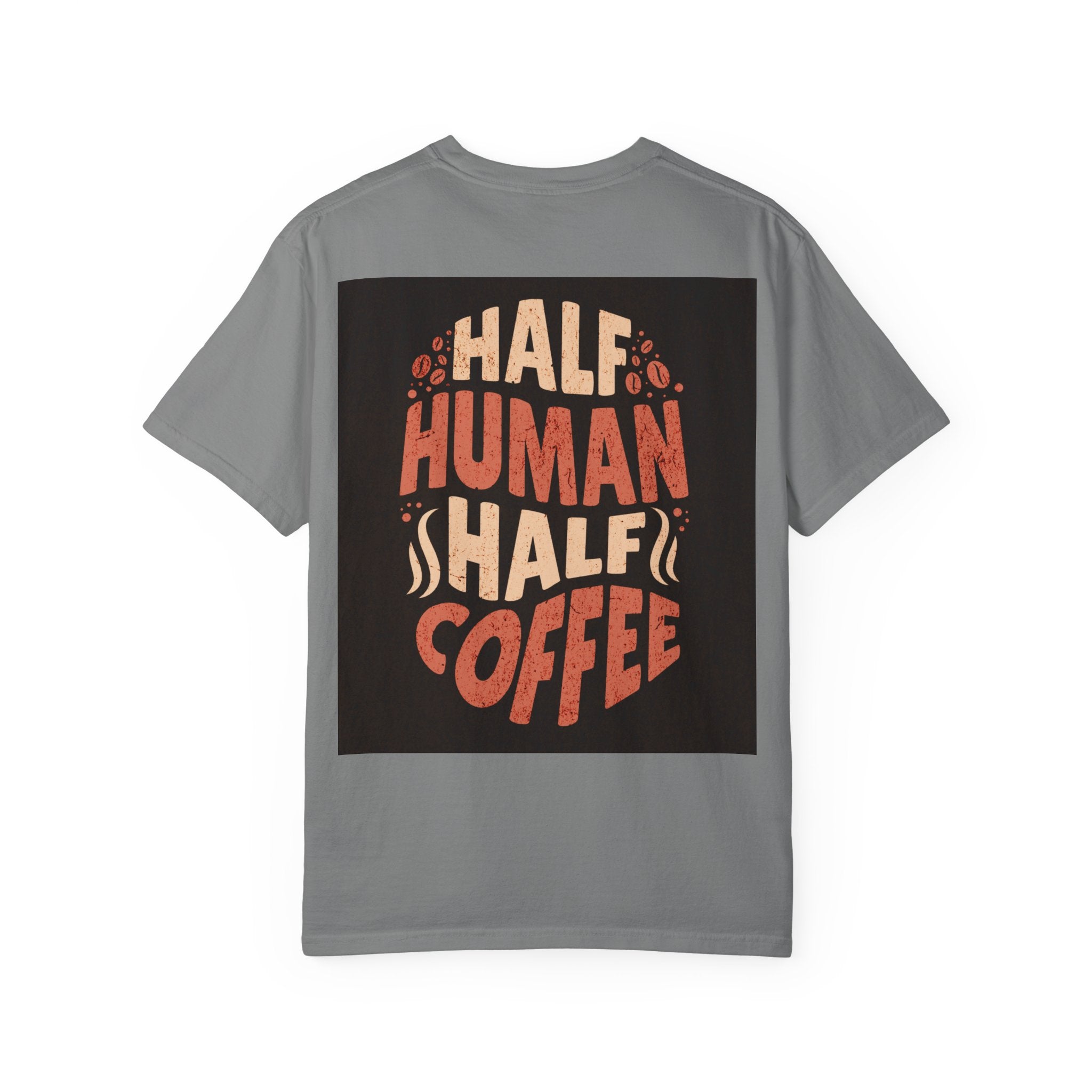 Half Human Half Coffee T-Shirt - Unisex Garment-Dyed Tee for Coffee Lovers