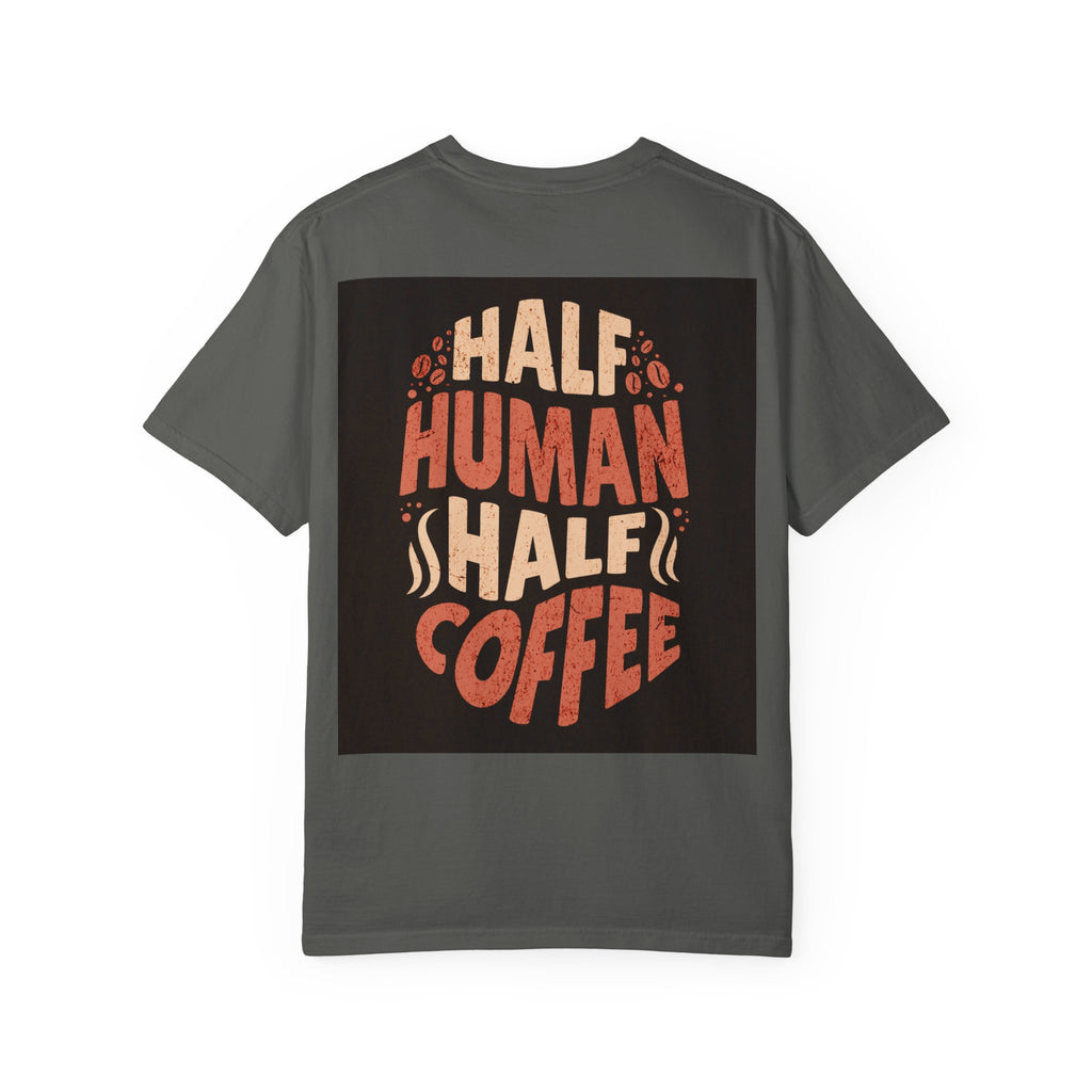 Half Human Half Coffee T-Shirt - Unisex Garment-Dyed Tee for Coffee Lovers