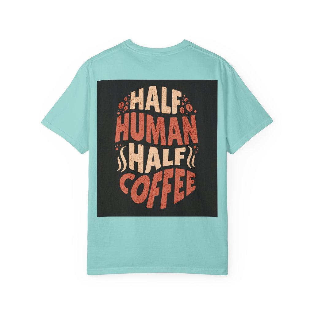 Half Human Half Coffee T-Shirt - Unisex Garment-Dyed Tee for Coffee Lovers