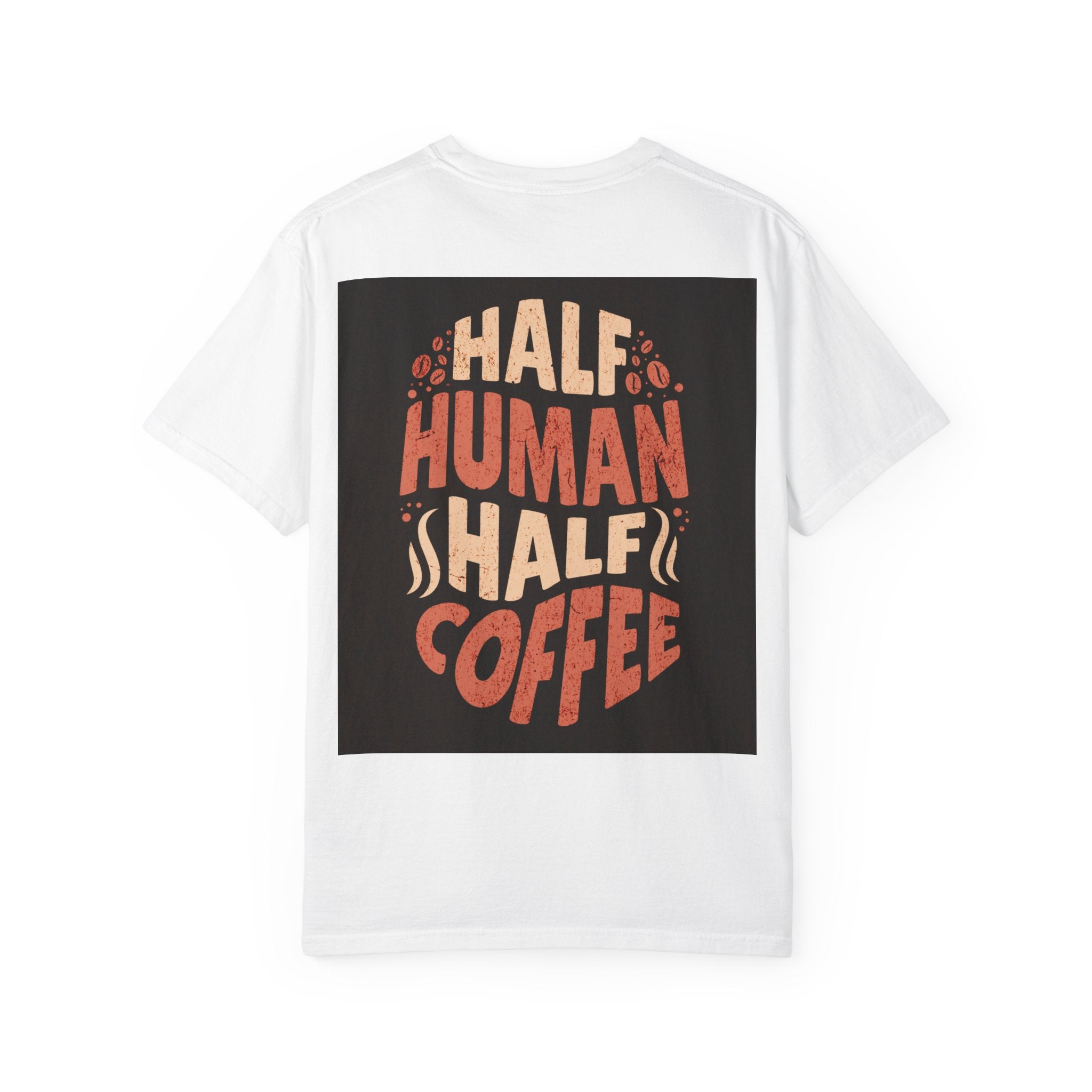 Half Human Half Coffee T-Shirt - Unisex Garment-Dyed Tee for Coffee Lovers