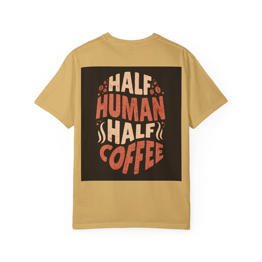 Half Human Half Coffee T-Shirt - Unisex Garment-Dyed Tee for Coffee Lovers
