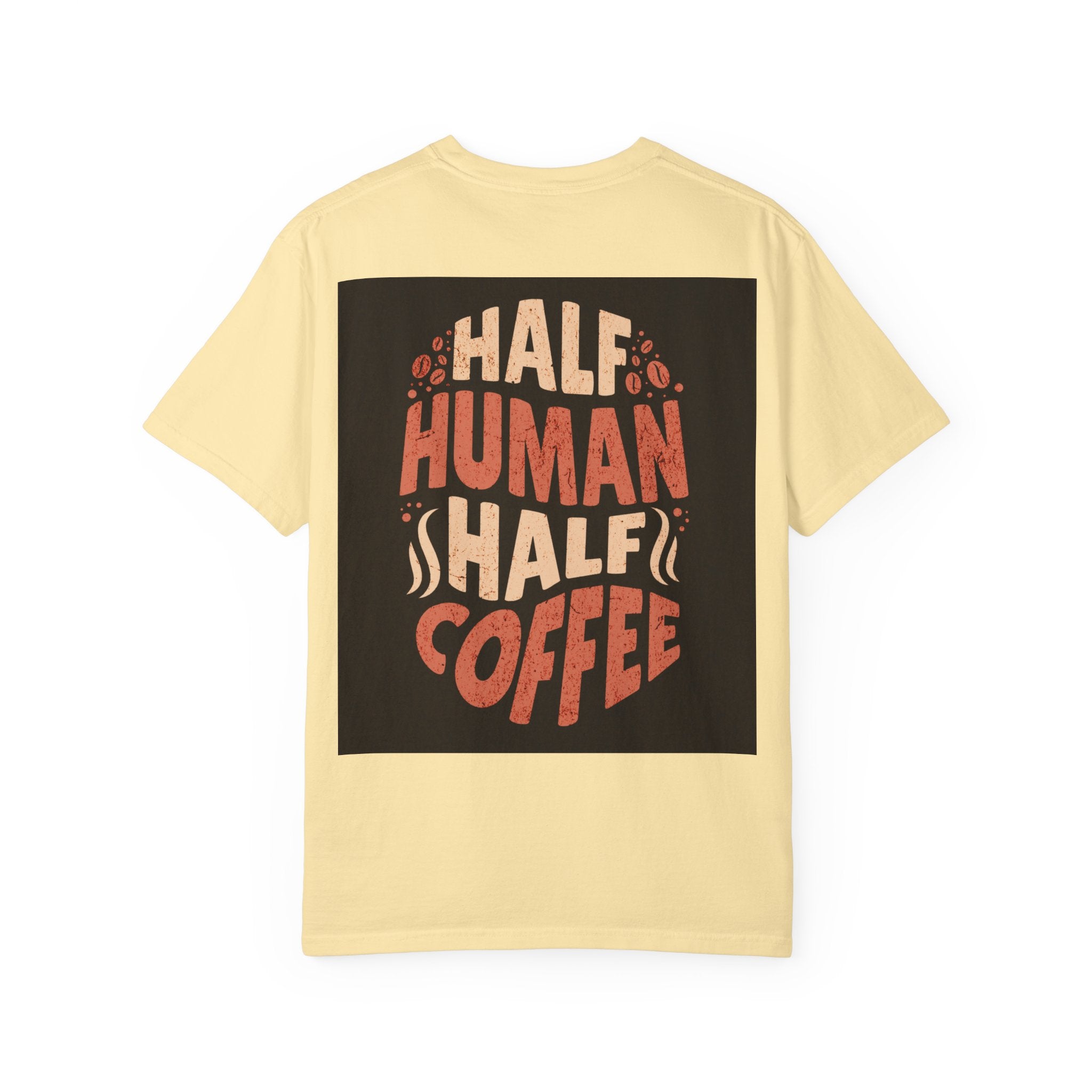 Half Human Half Coffee T-Shirt - Unisex Garment-Dyed Tee for Coffee Lovers