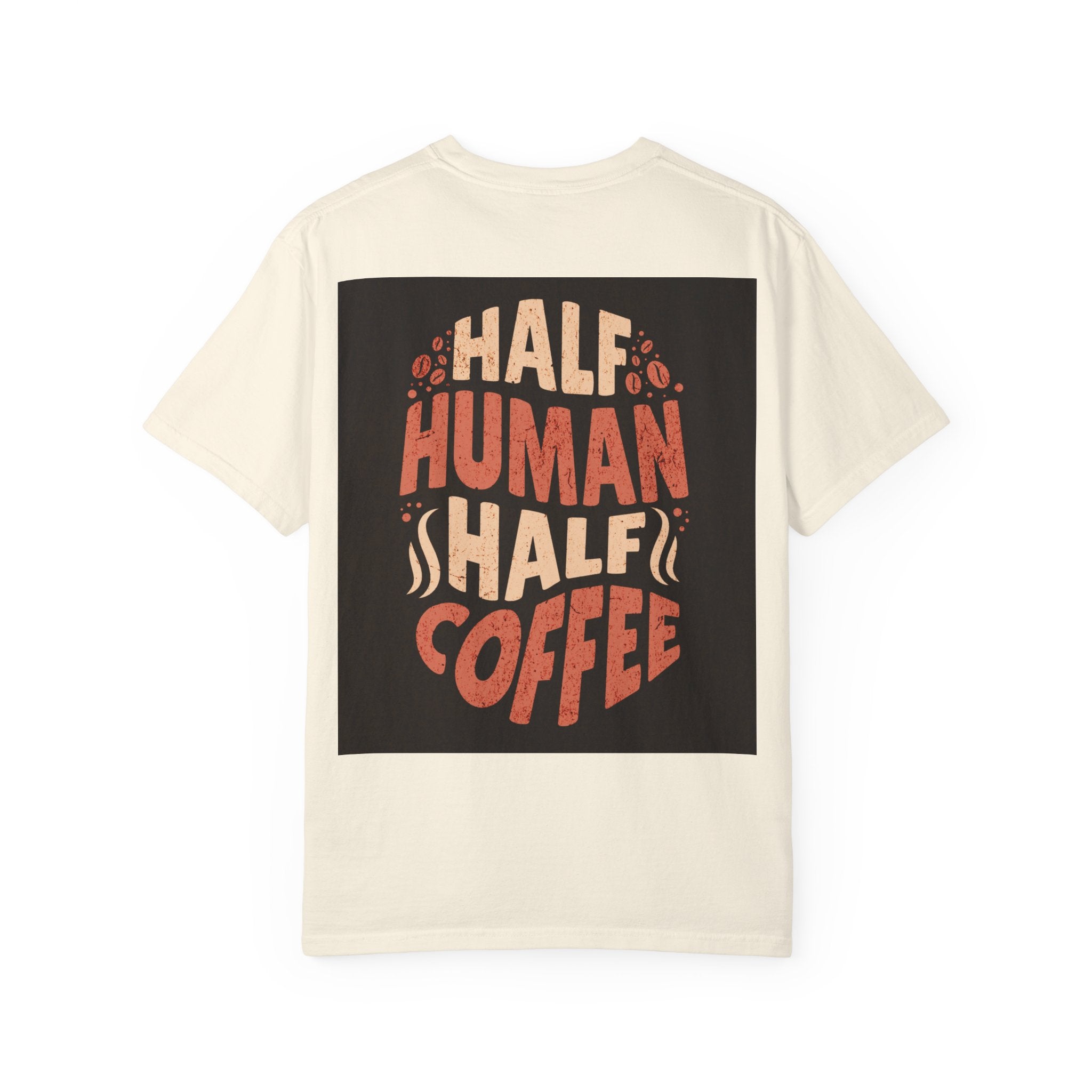 Half Human Half Coffee T-Shirt - Unisex Garment-Dyed Tee for Coffee Lovers