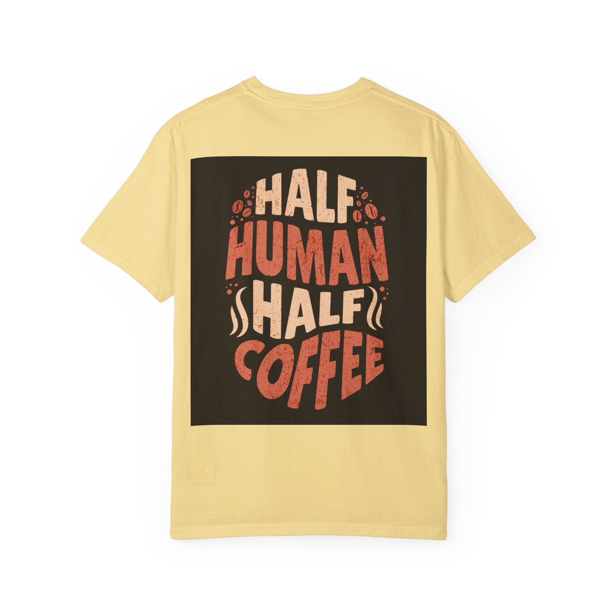 Half Human Half Coffee T-Shirt - Unisex Garment-Dyed Tee for Coffee Lovers