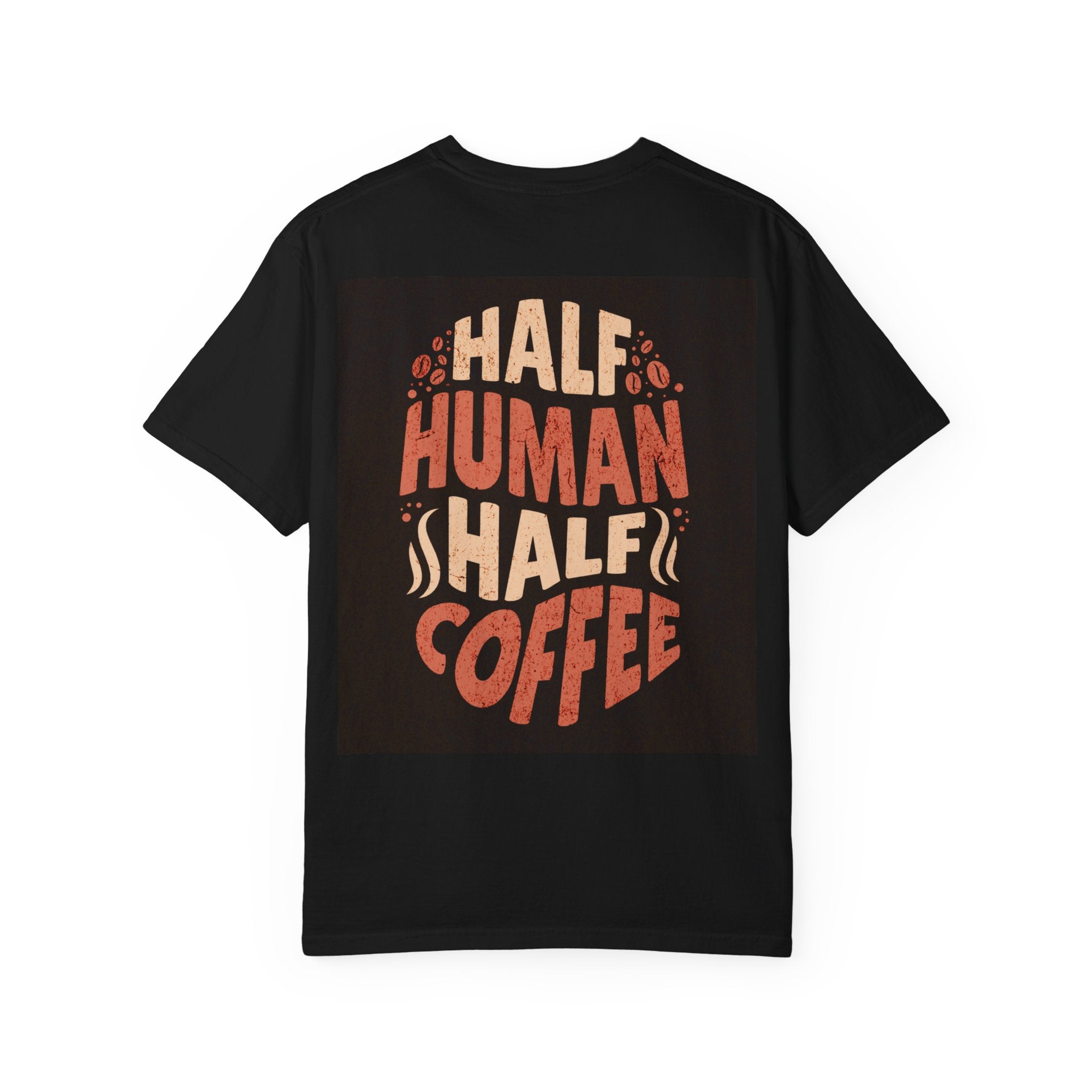 Half Human Half Coffee T-Shirt - Unisex Garment-Dyed Tee for Coffee Lovers